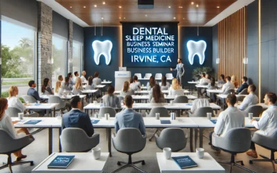 Irvine, CA Dental Sleep Medicine Seminar – Dental Sleep Medicine Business Builder Program