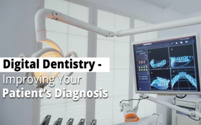Digital Dentistry – Improving Your Patient’s Diagnosis