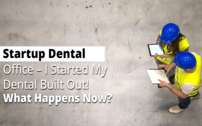 Startup Dental Office – I Started My Dental Built Out! What Happens Now?