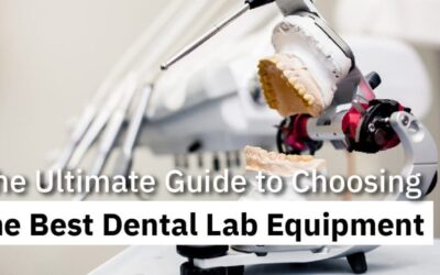 The Ultimate Guide to Choosing the Best Dental Lab Equipment