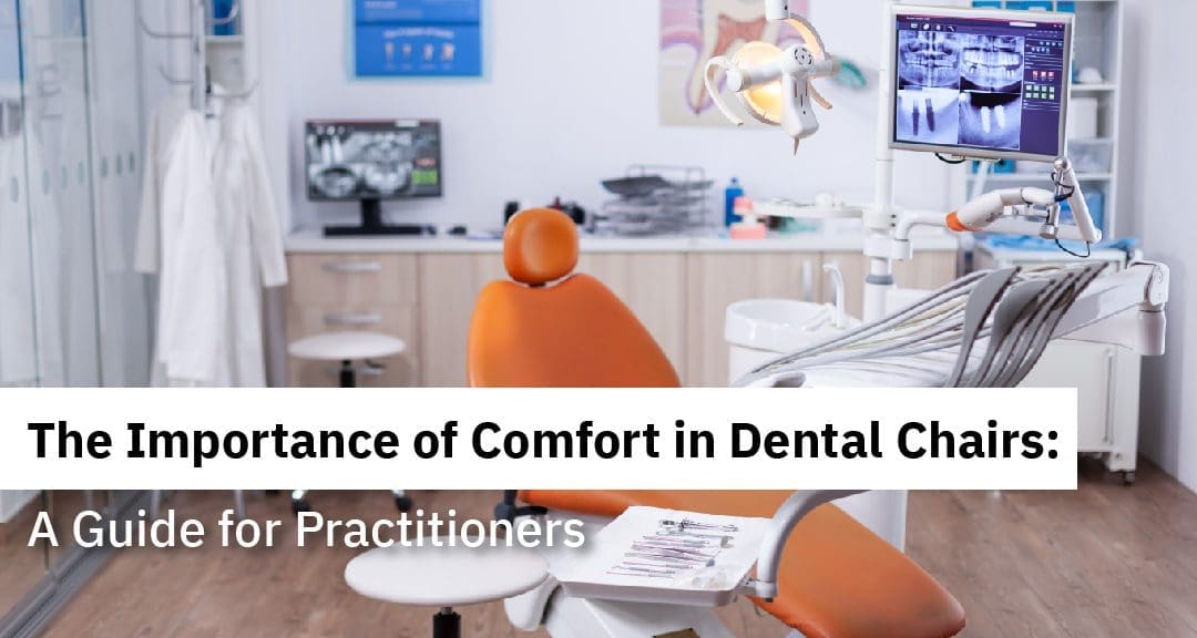 The Importance of Comfort in Dental Chairs: A Guide for Practitioners