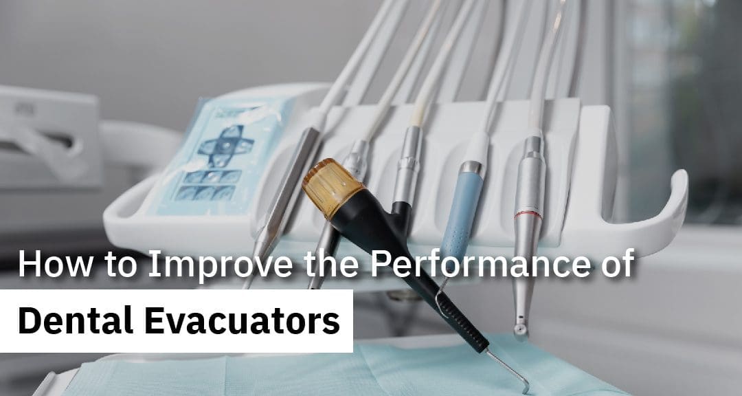 How to Improve the Performance of Dental Evacuators