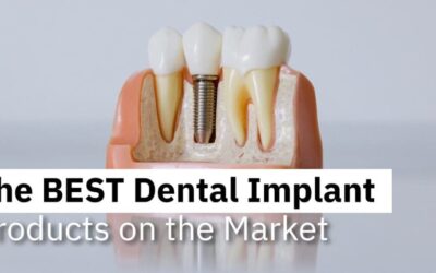 The BEST Dental Implant Products on the Market