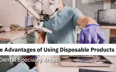 The Advantages of Using Disposable Products in Dental Specialty Areas