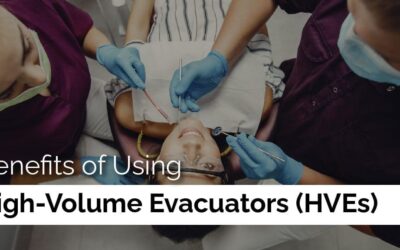 Benefits of Using High-Volume Evacuators (HVEs)
